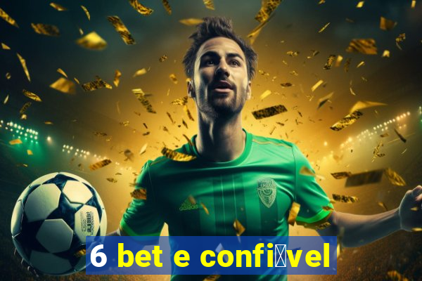 6 bet e confi谩vel